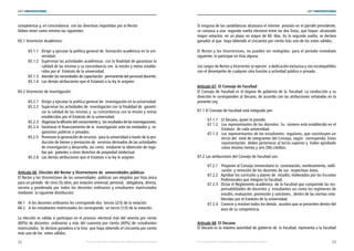 32 33
LEY UNIVERSITARIA
| Por una educación universitaria de calidad para nuestros jóvenes Por una educación universitaria de calidad para nuestros jóvenes |
LEY UNIVERSITARIA
competencia y, en concordancia  con las directivas impartidas por el Rector. 
Deben tener como mínimo las siguientes: 
65.1 Vicerrector Académico: 
65.1.1 Dirigir y ejecutar la política general de  formación académica en la uni-	
	 versidad. 
65.1.2 Supervisar las actividades académicas  con la finalidad de garantizar la	
	 calidad de las mismas y su concordancia con  la misión y metas estable-
cidas por el  Estatuto de la universidad. 
65.1.3 Atender las necesidades de capacitación  permanente del personal docente. 
65.1.4 Las demás atribuciones que el Estatuto o la ley le asignen. 
65.2 Vicerrector de Investigación: 
65.2.1 Dirigir y ejecutar la política general de  investigación en la universidad. 
65.2.2 Supervisar las actividades de  investigación con la finalidad de  garanti-	
	 zar la calidad de las mismas y  su concordancia con la misión y metas 
establecidas por el Estatuto de la universidad. 
65.2.3 Organizarladifusióndelconocimientoy  losresultadosdelasinvestigaciones. 
65.2.4 Gestionar el financiamiento de la  investigación ante las entidades y  or-	
	 ganismos públicos o privados. 
65.2.5 Promover la generación de recursos  para la universidad a través de la pro- 
ducción de bienes y prestación de  servicios derivados de las actividades 
de investigación y desarrollo, así como  mediante la obtención de rega-	
lías por  patentes u otros derechos de propiedad intelectual. 
65.2.6 Las demás atribuciones que el Estatuto o la ley le asignen.
Artículo 66. Elección del Rector y Vicerrectores de  universidades públicas 
El Rector y los Vicerrectores de las universidades  públicas son elegidos por lista única
para un periodo  de cinco (5) años, por votación universal, personal,  obligatoria, directa,
secreta y ponderada por todos los docentes ordinarios y estudiantes matriculados
mediante  la siguiente distribución: 
66.1 A los docentes ordinarios les corresponde dos  tercios (2/3) de la votación. 
66.2 A los estudiantes matriculados les corresponde  un tercio (1/3) de la votación. 
La elección es válida si participan en el proceso  electoral más del sesenta por ciento
(60%) de docentes  ordinarios y más del cuarenta por ciento (40%) de  estudiantes
matriculados. Se declara ganadora a la lista  que haya obtenido el cincuenta por ciento
más uno de los  votos válidos. 
Si ninguna de las candidaturas alcanzara el mínimo  previsto en el párrafo precedente,
se convoca a una  segunda vuelta electoral entre las dos listas, que hayan  alcanzado
mayor votación, en un plazo no mayor de 60  días. En la segunda vuelta, se declara
ganador al que  haya obtenido el cincuenta por ciento más uno de los votos válidos. 
El Rector y los Vicerrectores, no pueden ser reelegidos  para el periodo inmediato
siguiente, ni participar en lista alguna. 
Los cargos de Rector y Vicerrector se ejercen  a dedicación exclusiva y son incompatibles
con el desempeño de cualquier otra función o actividad pública o privada. 
Artículo 67. El Consejo de Facultad 
El Consejo de Facultad es el órgano de gobierno de la  Facultad. La conducción y su
dirección le corresponden al Decano, de acuerdo con las atribuciones señaladas en la
presente Ley. 
67.1 El Consejo de Facultad está integrado por: 
67.1.1 El Decano, quien lo preside. 
67.1.2 Los representantes de los docentes. Su  número está establecido en el	
	 Estatuto  de cada universidad. 
67.1.3 Los representantes de los estudiantes  regulares, que constituyen un	
	 tercio del  total de integrantes del Consejo, según  corresponda. Estos
representantes  deben pertenecer al tercio superior y  haber aprobado
como mínimo treinta y seis (36) créditos. 
67.2 Las atribuciones del Consejo de Facultad son: 
67.2.1 Proponer al Consejo Universitario la  contratación, nombramiento, ratifi-	
cación  y remoción de los docentes de sus  respectivas áreas. 
67.2.2 Aprobar los currículos y planes de  estudio, elaborados por las Escuelas 
Profesionales que integren la Facultad. 
67.2.3 Dictar el Reglamento académico  de la Facultad que comprende las res-	
	 ponsabilidades de docentes y  estudiantes así como los regímenes de 
estudio, evaluación, promoción y sanciones,  dentro de las normas esta-	
	 blecidas por el Estatuto de la universidad. 
67.2.4 Conocer y resolver todos los demás  asuntos que se presenten dentro del 
área de su competencia. 
Artículo 68. El Decano 
El Decano es la máxima autoridad de gobierno de  la Facultad, representa a la Facultad
 