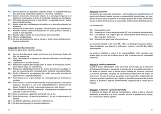 40 41
LEY UNIVERSITARIA
| Por una educación universitaria de calidad para nuestros jóvenes Por una educación universitaria de calidad para nuestros jóvenes |
LEY UNIVERSITARIA
87.2 Ejercer la docencia con rigurosidad  académica, respeto a la propiedad intelectual, 
ética profesional, independencia y apertura  conceptual e ideológica. 
87.3 Generar conocimiento e innovación a través  de la investigación rigurosa en el
ámbito que  le corresponde, en el caso de los docentes  orientados a la investigación. 
87.4 Perfeccionar permanentemente su conocimiento y su capacidad docente y realizar 
labor intelectual creativa. 
87.5 Brindar tutoría a los estudiantes para orientarlos  en su desarrollo profesional y/o	
académico. 
87.6 Participar de la mejora de los programas  educativos en los que se desempeña. 
87.7 Presentar informes sobre sus actividades en  los plazos que fije el Estatuto y 	
cuando le sean requeridos. 
87.8 Respetar y hacer respetar las normas internas  de la universidad. 
87.9 Observar conducta digna. 
87.10 Los otros que dispongan las normas internas  y demás normas dictadas por los 	
órganos competentes. 
Artículo 88. Derechos del docente 
Los docentes gozan de los siguientes derechos: 
88.1 Ejercicio de la libertad de cátedra en el marco  de la Constitución Política del	
Perú y la presente Ley. 
88.2 Elegir y ser elegido en las instancias de  dirección institucional o consulta según 
corresponda. 
88.3 La promoción en la carrera docente. 
88.4 Participar en proyectos de investigación en  el sistema de Instituciones Universi-	
tarias Públicas según sus competencias. 
88.5 Participar en actividades generadoras de  recursos directamente recaudados se-	
gún  sus competencias y las necesidades de la  Institución Universitaria Pública. 
88.6 Recibir facilidades de los organismos del Estado  para acceder a estudios de	
especialización o posgrado acreditados. 
88.7 Tener licencias con o sin goce de haber con  reserva de plaza, en el sistema uni-	
versitario. 
88.8 Tener licencia, a su solicitud en el caso de  mandato legislativo, municipal 	o
regional, y  forzosa en el caso de ser nombrado Ministro o  Viceministro de	
Estado, Presidente de región, conservando la categoría y clase docente. 
88.9 Tener año sabático con fines de investigación  o de preparación de publicaciones por
cada siete (7) años de servicios. 
88.10 Gozar las vacaciones pagadas de sesenta (60)  días al año. 
88.11 Gozar de incentivos a la excelencia académica,  los que se determinan en el	
Estatuto. 
88.12 Los derechos y beneficios previsionales conforme a ley. 
88.13 Los otros que dispongan los órganos competentes. 
Artículo 89. Sanciones 
Los docentes que transgredan los principios, eberes, obligaciones y prohibiciones en el
ejercicio de la función  docente, incurren en responsabilidad administrativa y son  pasi-
bles de sanciones según la gravedad de la falta y la jerarquía del servidor o funcionario;
las que se aplican en observancia de las garantías constitucionales del debido proceso. 
Las sanciones son: 
89.1 Amonestación escrita. 
89.2 Suspensión en el cargo hasta por treinta (30)  días sin goce de remuneraciones. 
89.3 Cese temporal en el cargo sin goce de  remuneraciones desde treinta y un (31)	
días  hasta doce (12) meses. 
89.4 Destitución del ejercicio de la función docente. 
Las sanciones indicadas en los incisos 89.3 y 89.4  se aplican previo proceso adminis-
trativo disciplinario, cuya duración no será mayor a cuarenta y cinco (45) días  hábiles
improrrogables. 
Las sanciones señaladas no eximen de las  responsabilidades civiles y penales a que
hubiera lugar, así como de los efectos que de ellas se deriven ante las autoridades
respectivas. 
Artículo 90. Medidas preventivas 
Cuando el proceso administrativo contra un docente  que se origina por la presunción
de hostigamiento sexual en  agravio de un miembro de la comunidad universitaria o
los  delitos de violación contra la libertad sexual, apología del  terrorismo, terrorismo
y sus formas agravadas, corrupción de funcionarios y/o tráfico ilícito de drogas; así
como incurrir  en actos de violencia que atenten contra los derechos  fundamentales de
la persona y contra el patrimonio que  impiden el normal funcionamiento de servicios
públicos, el  docente es separado preventivamente sin perjuicio de la  sanción que se
imponga. 
Artículo 91. Calificación y gravedad de la falta 
Es atribución del órgano de gobierno correspondiente, calificar la falta o infracción
atendiendo la naturaleza de la acción u omisión, así como la gravedad de las mismas,
en  el marco de las normas vigentes. 
 
