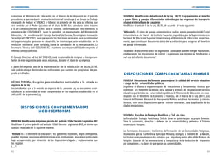 62 63
LEY UNIVERSITARIA
| Por una educación universitaria de calidad para nuestros jóvenes Por una educación universitaria de calidad para nuestros jóvenes |
LEY UNIVERSITARIA
Autorízase al Ministerio de Educación, en el marco  de lo dispuesto en el párrafo
precedente, a que mediante  resolución ministerial constituya i) un Grupo de Trabajo 
encargado de evaluar el SINEACE y elaborar un proyecto de  ley para su reforma, que
será remitido por el Poder Ejecutivo  en el plazo de 90 días calendario como máximo
y ii) un  Consejo Directivo ad hoc para el Sistema, conformado por  tres miembros: la
presidencia del COSUSINEACE, quien lo  presidirá, un representante del Ministerio de
Educación, y la  presidencia del Consejo Nacional de Ciencia, Tecnología e  Innovación
Tecnológica (CONCYTEC), para que ejecute las  funciones necesarias para la continuidad
del organismo y los  procesos en desarrollo, las mismas que serán establecidas  en la
resolución ministerial antes señalada, hasta la aprobación de su reorganización. La
Secretaría Técnica del  COSUSINEACE mantiene sus responsabilidades respecto al
referido Consejo Directivo. 
El Consejo Directivo ad hoc del SINEACE, será  responsable de designar a los represen-
tantes de este organismo ante otras instancias, durante el plazo de su vigencia. 
A partir del segundo año de la implementación de  la modificación de la Ley 28740,
solo podrán otorgar doctorados las instituciones que cuenten con programas  de pos-
grado acreditadas. 
DÉCIMA TERCERA. Excepción para estudiantes matriculados a la entrada en
vigencia de la Ley 
Los estudiantes que a la entrada en vigencia de la  presente Ley, se encuentren matri-
culados en la universidad no están comprendidos en los requisitos establecidos en  el
artículo 45 de la presente Ley. 
DISPOSICIONES COMPLEMENTARIAS 
MODIFICATORIAS 
PRIMERA. Modificación del primer párrafo del  artículo 10 del Decreto Legislativo 882 
Modifícase el primer párrafo del artículo 10 del Decreto  Legislativo 882, el mismo que
quedará redactado de la siguiente manera: 
“Artículo 10.- El Ministerio de Educación y los  gobiernos regionales, según corresponda,
pueden  imponer sanciones administrativas a las instituciones  educativas particulares
bajo su supervisión, por infracción  de las disposiciones legales y reglamentarias que
las regulan. 
(…)”. 
SEGUNDA. Modificación del artículo 5 de la Ley  26271, Ley que norma el derecho
a pases libres y  pasajes diferenciados cobrados por las empresas de  transporte
urbano e interurbano de pasajeros 
Modifícase el artículo 5 de la Ley 26271, de acuerdo  al texto siguiente: 
“Artículo 5.- El cobro del pasaje universitario se realiza  previa presentación del Carné
Universitario o del Carné  de Instituto Superior; expedidos por la Superintendencia 
Nacional de Educación Superior Universitaria y el Ministerio de Educación, respectiva-
mente, que constituyen documento único de acreditación para acogerse al  beneficio
del pasaje diferenciado. 
Tratándose de documento único los organismos  autorizados pueden delegar esta función,
estableciendo  los mecanismos de control y supervisión que impidan la  falsificación o
mal uso del referido documento”. 
DISPOSICIONES COMPLEMENTARIAS FINALES 
PRIMERA. Mecanismos de fomento para mejorar  la calidad del servicio educativo
a cargo de las  universidades públicas 
Dispónese el diseño e implementación de mecanismos y herramientas técnicas que
incentiven  y/o fomenten la mejora de la calidad y el logro de  resultados del servicio
educativo que brindan las  universidades públicas. El Ministerio de Educación, en  coor-
dinación con el Ministerio de Economía y Finanzas,  en el marco de la Ley 28411, Ley
General del Sistema  Nacional de Presupuesto Público, establece los montos  y criterios
técnicos, entre otras disposiciones que se  estimen necesarias, para la aplicación de los
citados mecanismos. 
SEGUNDA. Facultad de Teología Pontificia y Civil  de Lima. 
La Facultad de Teología Pontificia y Civil de Lima  se gobierna por su propio Estatuto.
Tiene la autonomía,  derechos y deberes de las universidades y pertenece al Sistema
Universitario Peruano. 
Los Seminarios diocesanos y los Centros de Formación  de las Comunidades Religiosas,
reconocidos por la  Conferencia Episcopal Peruana, otorgan, a nombre de  la Nación,
los títulos correspondientes a los estudios que  imparten y entre ellos el de Profesor de
Religión. Gozarán  de las exoneraciones y franquicias y de la deducción de  impuestos
por donaciones a su favor de que gozan las universidades. 
 