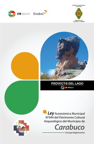 (Incluye Reglamento)
LeyAutonómica Municipal
N°044 del Patrimonio Cultural
Arqueológico del Municipio de
Carabuco
 