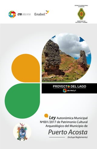 (Incluye Reglamento)
Ley Autonómica Municipal
Nº001/2017 de Patrimonio Cultural
Arqueológico del Municipio de
PuertoAcosta
 