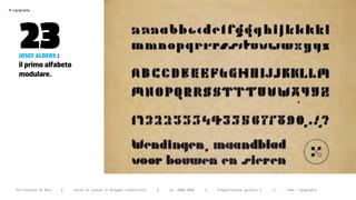 >




       23
    typography




       Josef aLbers :
       il primo alfabeto
       modulare.




      Politecnico di Bari   |   corso di laurea in Disegno industriale   |   aa 2008/2009   |   Progettazione grafica 2   ||   tema: tipografia
 