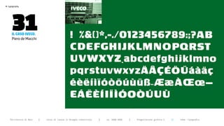 >




       31
    typography




       iL caso iveco.
       Piero de Macchi




      Politecnico di Bari   |   corso di laurea in Disegno industriale   |   aa 2008/2009   |   Progettazione grafica 2   ||   tema: tipografia
 