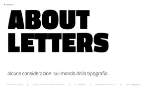 ABOUT
>   typography




      LETTERS
      alcune considerazioni sul mondo della tipografia.
      Politecnico di Bari   |   corso di laurea in Disegno industriale   |   aa 2008/2009   |   Progettazione grafica 3   ||   tema: tipografia
 