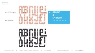 >   Typography




                                                                                    >       ORDINE
                                                                                            &
                                                                                            ENTROPIA
                                                                                            ---------




      Politecnico di Bari   |   corso di laurea in Disegno industriale   |   aa 2008/2009   |   Progettazione grafica 3   ||   tema: tipografia
 