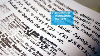 >   Typography




                                                                                    >       INTERVENTI DI
                                                                                            DEGRADAZIONE
                                                                                            DEL TESTO
                                                                                            ---------




      Politecnico di Bari   |   corso di laurea in Disegno industriale   |   aa 2008/2009    |   Progettazione grafica 3   ||   tema: tipografia
 