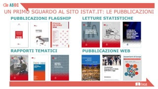 UN PRIMO SGUARDO AL SITO ISTAT.IT: LE PUBBLICAZIONI
PUBBLICAZIONI FLAGSHIP
RAPPORTI TEMATICI
LETTURE STATISTICHE
PUBBLICAZIONI WEB
 