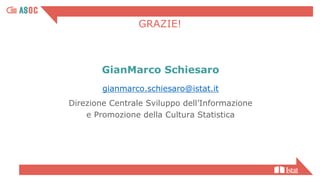 GRAZIE!
GianMarco Schiesaro
gianmarco.schiesaro@istat.it
Direzione Centrale Sviluppo dell’Informazione
e Promozione della Cultura Statistica
 