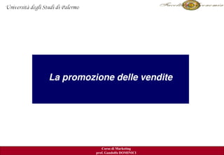 La promozione delle vendite




                                    Kerin ed al. 2007
             Corso di Marketing
          prof. Gandolfo DOMINICI
 