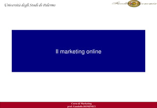 Il marketing online




                              Kerin ed al. 2007
       Corso di Marketing
    prof. Gandolfo DOMINICI
 