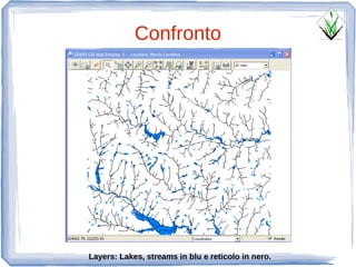 Confronto




Layers: Lakes, streams in blu e reticolo in nero.
 