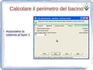 Calcolare il perimetro del bacino



●   Associamo la
    colonna al layer 1
 
