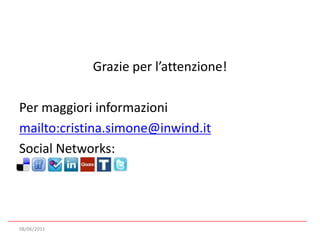 Grazie per l’attenzione!Per maggioriinformazionimailto:cristina.simone@inwind.itSocial Networks:08/06/2011