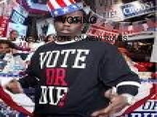 VOTING .WE WILL VOTE ON NEW RULES  