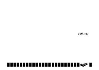 Gli usi

 
