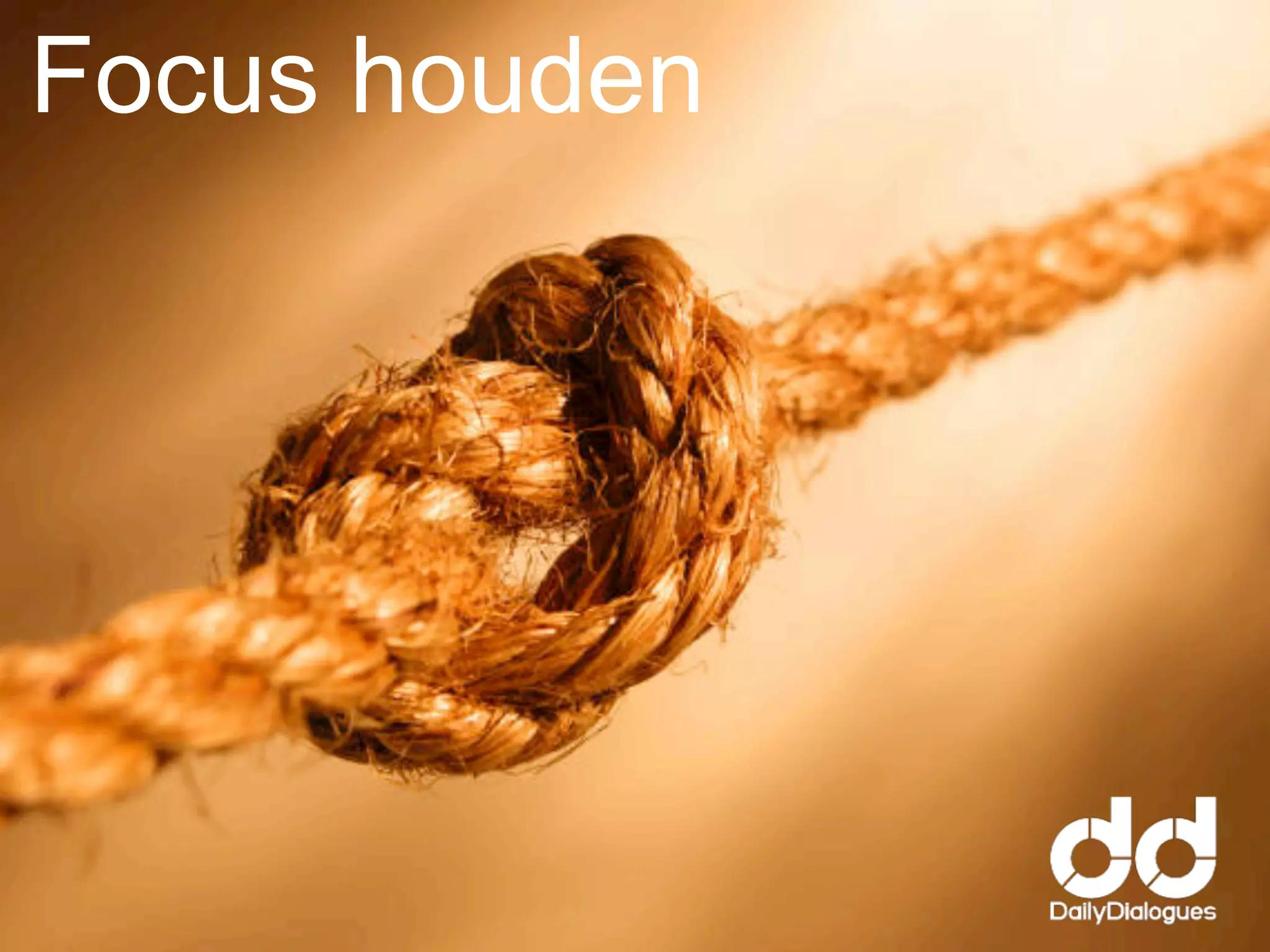 Focus houden
 