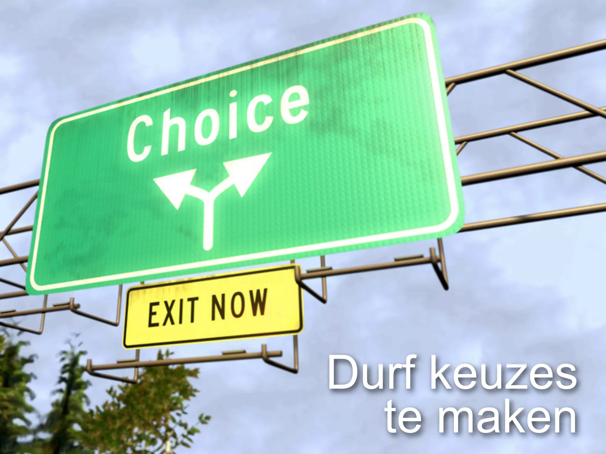 Durf keuzes
  te maken
 