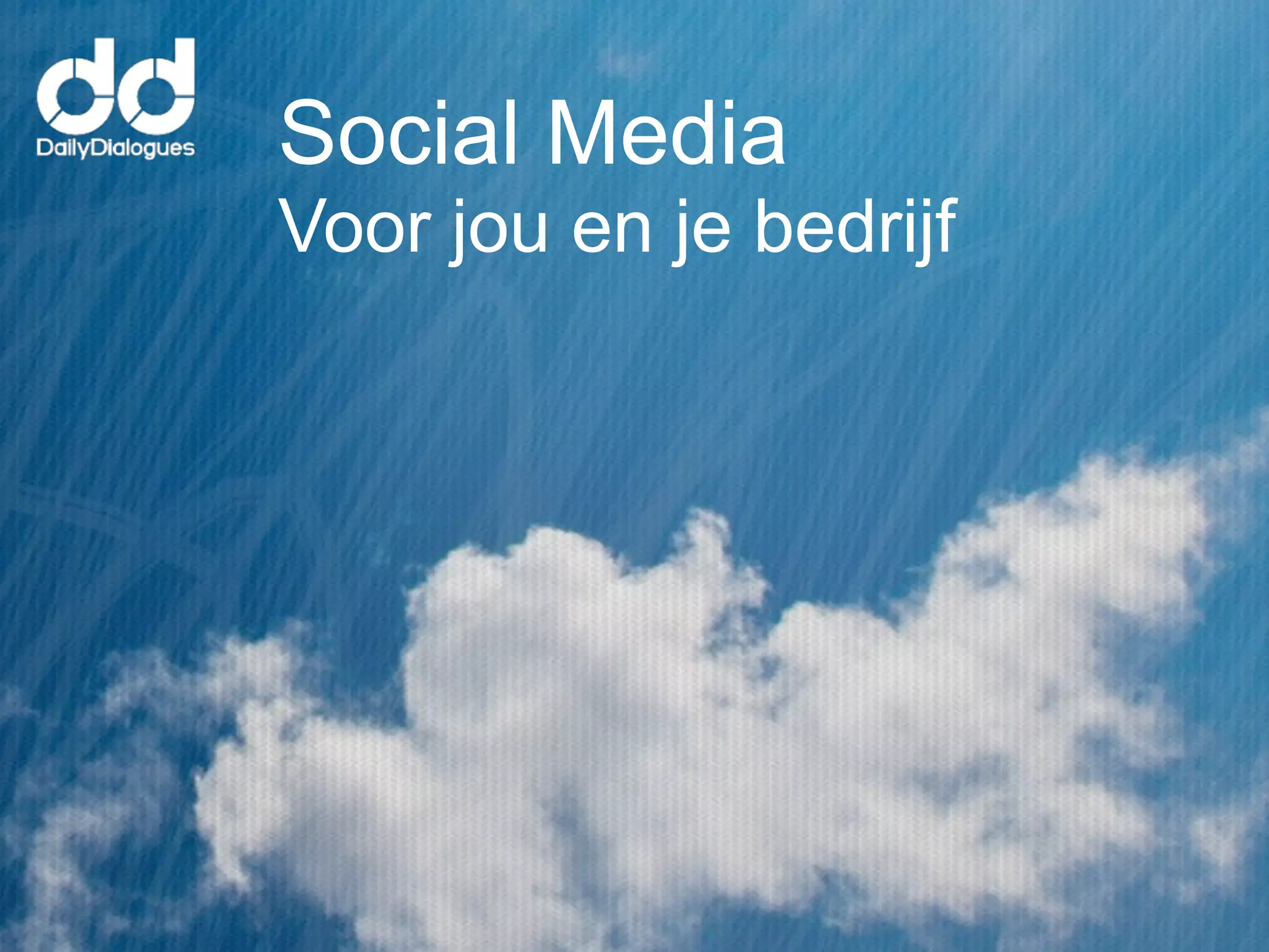 Social Media
Voor jou en je bedrijf
 