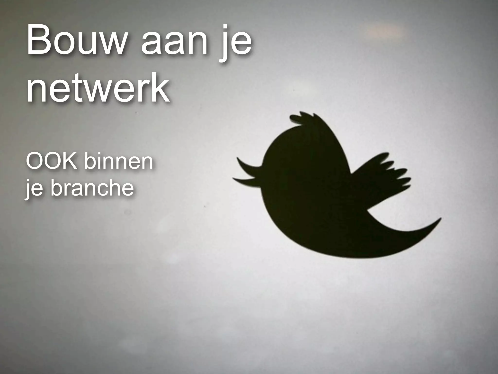 Bouw aan je
netwerk
OOK binnen
je branche
 