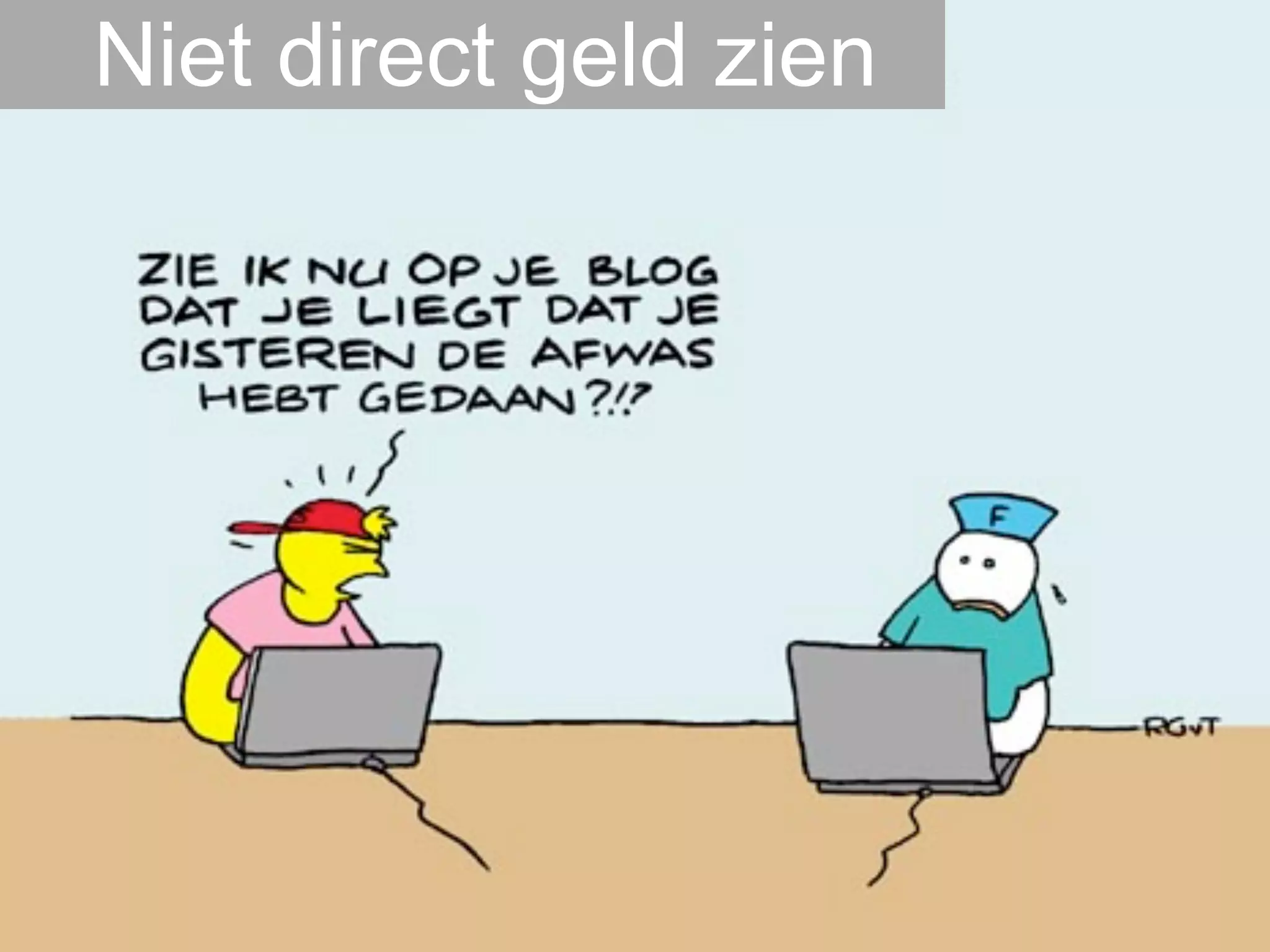 Niet direct geld zien
 