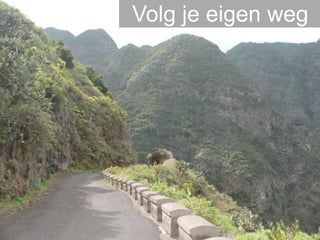 Volg je eigen weg
 