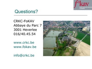 Questions? CRKC-FoKAV Abbaye du Parc 7 3001 Heverlee 016/40.45.54 www.crkc.be www.fokav.be info@ crkc.be 