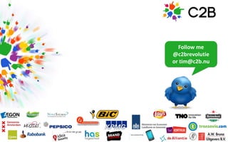 Follow me
@c2brevolutie
or tim@c2b.nu
 