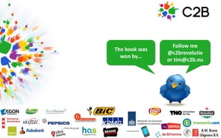 Follow me
@c2brevolutie
or tim@c2b.nu
The book was
won by…
 