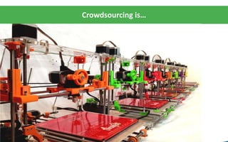 Crowdsourcing is…
 