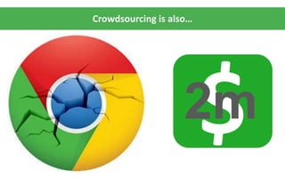 Crowdsourcing is also…
 