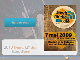 Start uw chat2010 Expert / MT chat         Evangeliseren