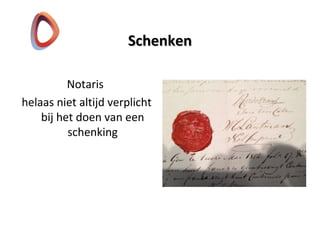 SchenkenSchenken
Notaris
helaas niet altijd verplicht
bij het doen van een
schenking
 