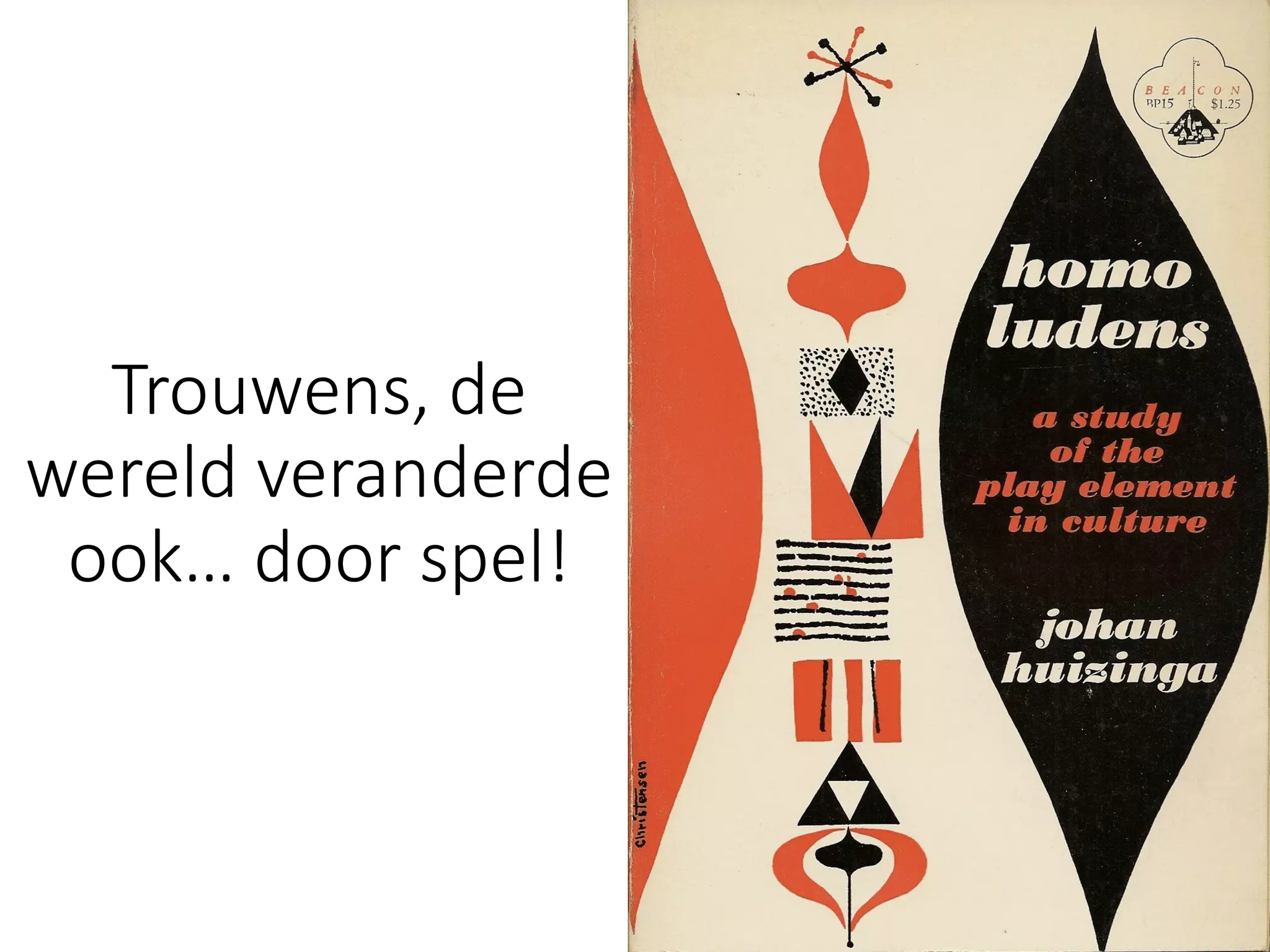 Trouwens,	de	
wereld	veranderde	
ook… door	spel!
 