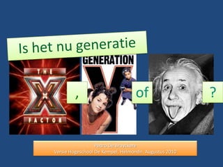 Is het nu generatie of ? , Pedro De Bruyckere Versie Hogeschool De Kempel, Helmondn, Augustus 2010 