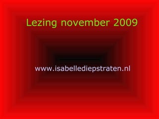 Lezing november 2009 www.isabellediepstraten.nl   