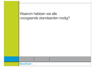 Waarom hebben we alle
voorgaande standaarden nodig?
 