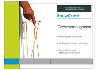 Ontwerpmanagement

• Morfologisch ontwerpen


• Building Information Modeling


• Project Informatie
  Management Systeem
 