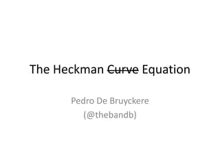 The Heckman Curve Equation
Pedro De Bruyckere
(@thebandb)
 