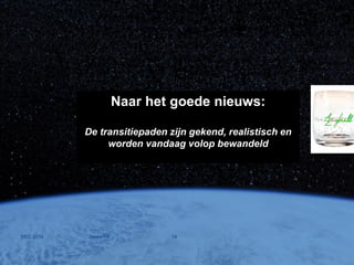 Climate change, the mother of all problems
Naar het goede nieuws:
De transitiepaden zijn gekend, realistisch en
worden vandaag volop bewandeld
DEC 2016 Jones/TR 19
 