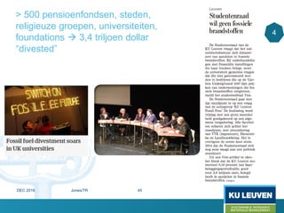 > 500 pensioenfondsen, steden,
religieuze groepen, universiteiten,
foundations  3,4 triljoen dollar
“divested”
4
DEC 2016 Jones/TR 45
 