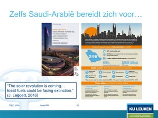 Zelfs Saudi-Arabië bereidt zich voor…
“The solar revolution is coming…
fossil fuels could be facing extinction.”
(J. Leggett, 2016)
DEC 2016 Jones/TR 52
 