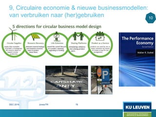 9, Circulaire economie & nieuwe businessmodellen:
van verbruiken naar (her)gebruiken 10
DEC 2016 Jones/TR 76
 
