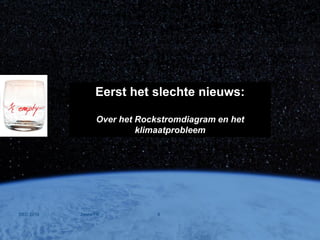 Climate change, the mother of all problems
Eerst het slechte nieuws:
Over het Rockstromdiagram en het
klimaatprobleem
DEC 2016 Jones/TR 8
 