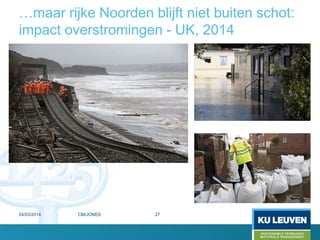 …maar rijke Noorden blijft niet buiten schot:
impact overstromingen - UK, 2014
24/03/2014 27CM/JONES
 
