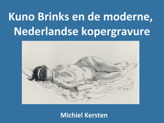 Kuno Brinks en de moderne,
Nederlandse kopergravure
Michiel Kersten
 