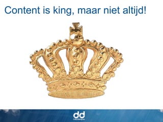 Content is king, maar niet altijd!
 