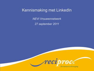 Kennismaking met LinkedIn NEVI Vrouwennetwerk 27 september 2011 Facilitair management Zet mensen in beweging 