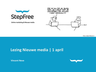 Online marketing & Nieuwe media Lezing Nieuwe media | 1 april Vincent Neve Strip: www.foksuk.nl 