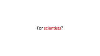 For scientists?
 