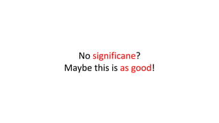 No significane?
Maybe this is as good!
 